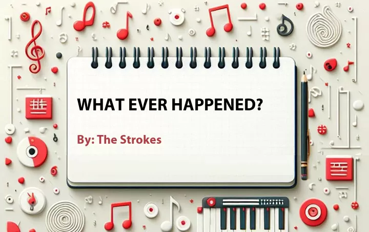Lirik lagu: What Ever Happened? oleh The Strokes :: Cari Lirik Lagu di WowKeren.com ?