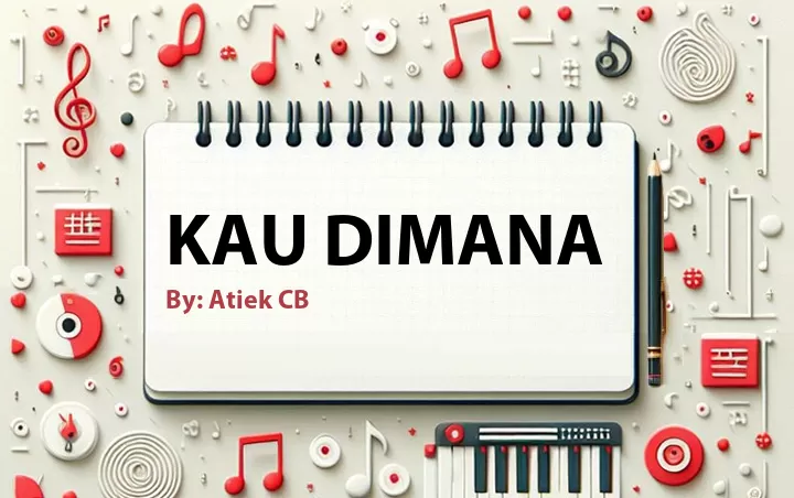 Lirik lagu: Kau Dimana oleh Atiek CB :: Cari Lirik Lagu di WowKeren.com ?