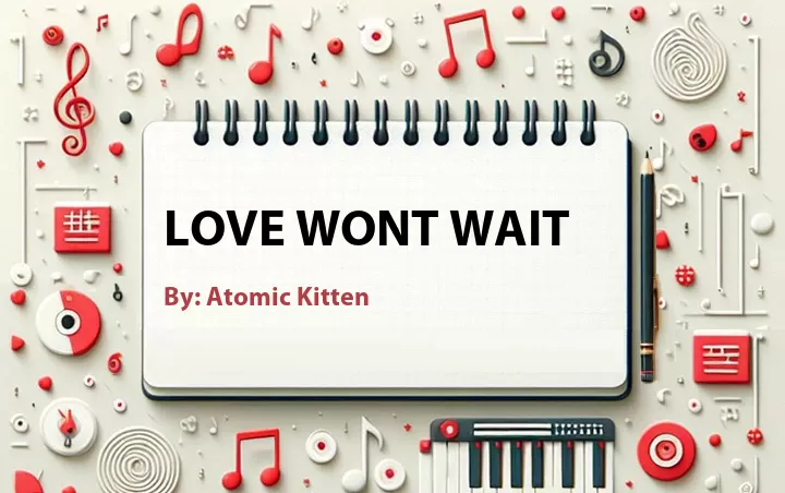 Lirik lagu: Love Wont Wait oleh Atomic Kitten :: Cari Lirik Lagu di WowKeren.com ?