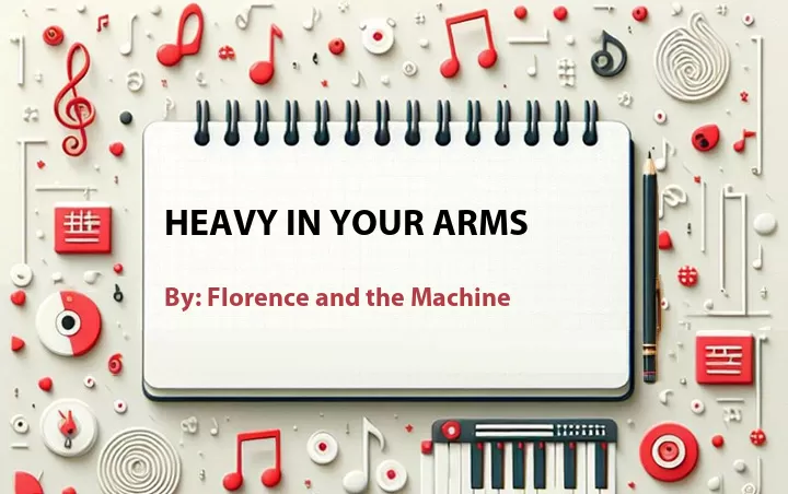 Lirik lagu: Heavy in Your Arms oleh Florence and the Machine :: Cari Lirik Lagu di WowKeren.com ?