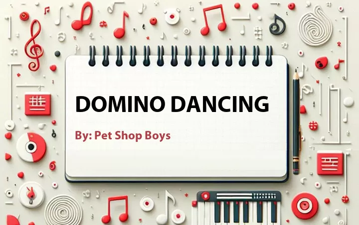 Lirik lagu: Domino Dancing oleh Pet Shop Boys :: Cari Lirik Lagu di WowKeren.com ?