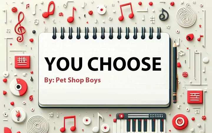 Lirik lagu: You Choose oleh Pet Shop Boys :: Cari Lirik Lagu di WowKeren.com ?