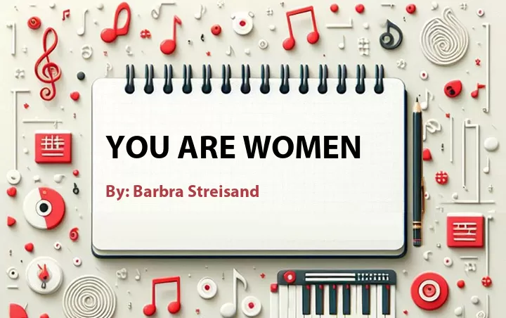 Lirik lagu: You Are Women oleh Barbra Streisand :: Cari Lirik Lagu di WowKeren.com ?