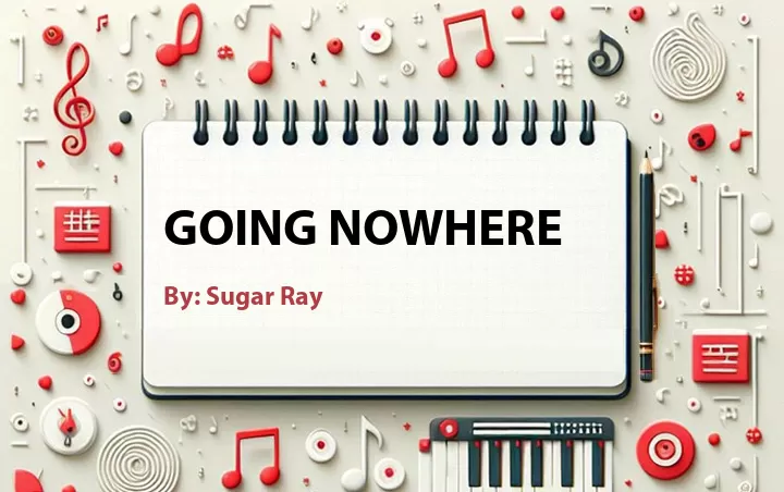Lirik lagu: Going Nowhere oleh Sugar Ray :: Cari Lirik Lagu di WowKeren.com ?