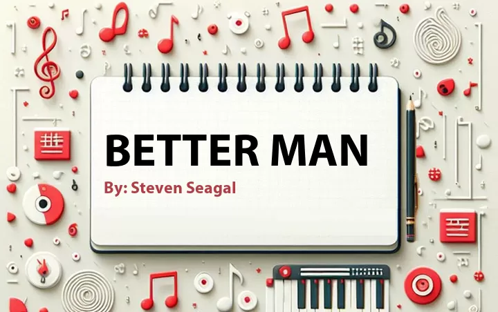 Lirik lagu: Better Man oleh Steven Seagal :: Cari Lirik Lagu di WowKeren.com ?