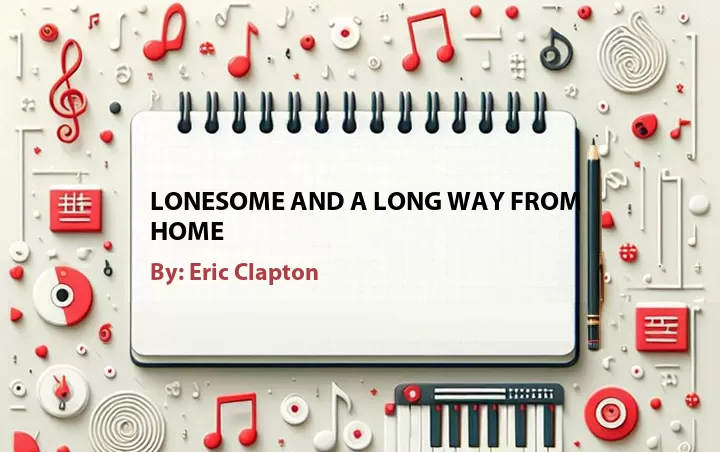 Lirik lagu: Lonesome and a Long Way from Home oleh Eric Clapton :: Cari Lirik Lagu di WowKeren.com ?