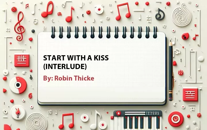 Lirik lagu: Start with a Kiss (Interlude) oleh Robin Thicke :: Cari Lirik Lagu di WowKeren.com ?
