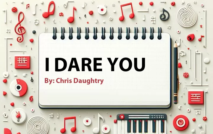 Lirik lagu: I Dare You oleh Chris Daughtry :: Cari Lirik Lagu di WowKeren.com ?