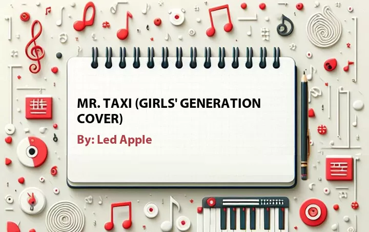 Lirik lagu: Mr. Taxi (Girls' Generation Cover) oleh Led Apple :: Cari Lirik Lagu di WowKeren.com ?