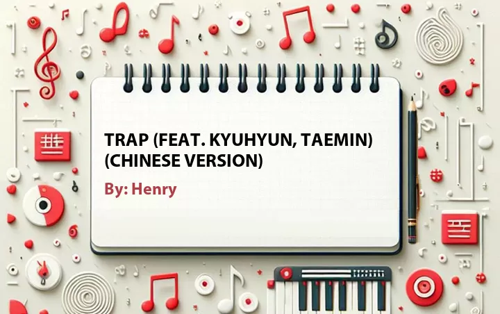 Lirik lagu: Trap (Feat. Kyuhyun, Taemin) (Chinese Version) oleh Henry :: Cari Lirik Lagu di WowKeren.com ?