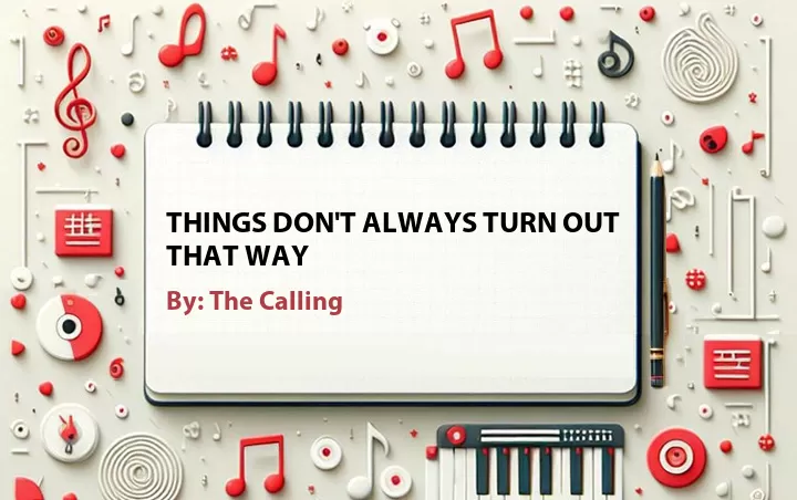 Lirik lagu: Things Don't Always Turn Out That Way oleh The Calling :: Cari Lirik Lagu di WowKeren.com ?