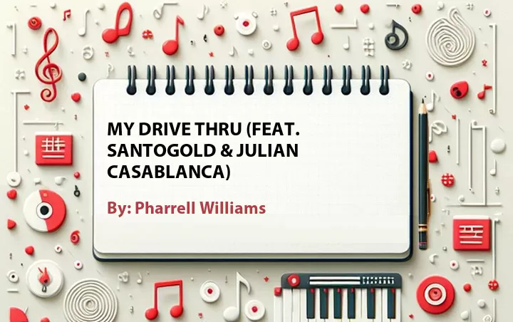 Lirik lagu: My Drive Thru (Feat. Santogold & Julian Casablanca) oleh Pharrell Williams :: Cari Lirik Lagu di WowKeren.com ?