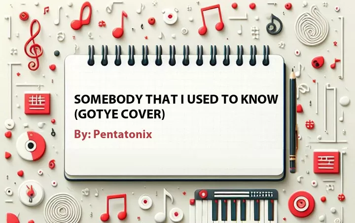 Lirik lagu: Somebody That I Used to Know (Gotye Cover) oleh Pentatonix :: Cari Lirik Lagu di WowKeren.com ?