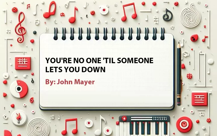 Lirik lagu: You're No One 'til Someone Lets You Down oleh John Mayer :: Cari Lirik Lagu di WowKeren.com ?
