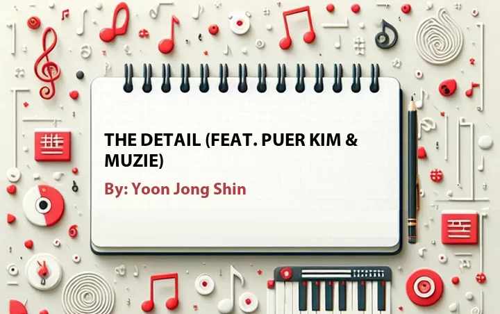 Lirik lagu: The Detail (Feat. Puer Kim & Muzie) oleh Yoon Jong Shin :: Cari Lirik Lagu di WowKeren.com ?