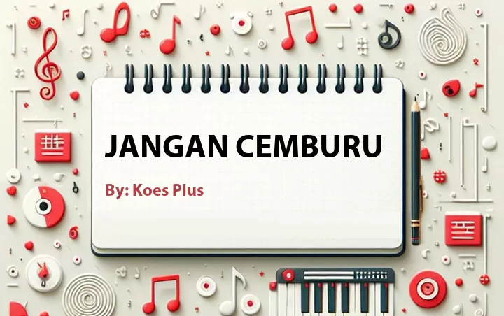 Lirik lagu: Jangan Cemburu oleh Koes Plus :: Cari Lirik Lagu di WowKeren.com ?