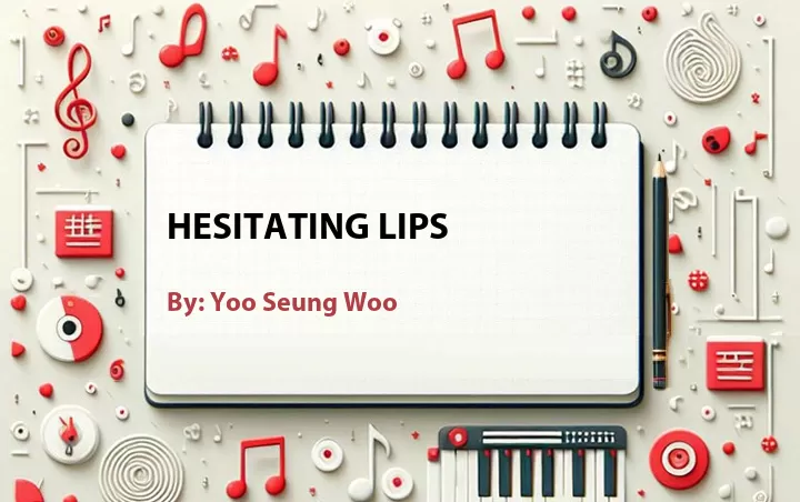 Lirik lagu: Hesitating Lips oleh Yoo Seung Woo :: Cari Lirik Lagu di WowKeren.com ?