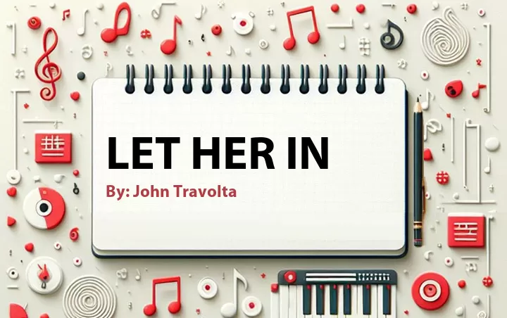 Lirik lagu: Let Her In oleh John Travolta :: Cari Lirik Lagu di WowKeren.com ?