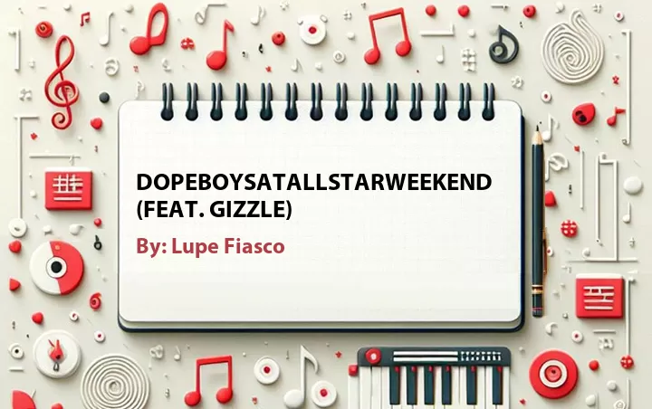 Lirik lagu: DopeBoysAtAllStarWeekend (Feat. Gizzle) oleh Lupe Fiasco :: Cari Lirik Lagu di WowKeren.com ?