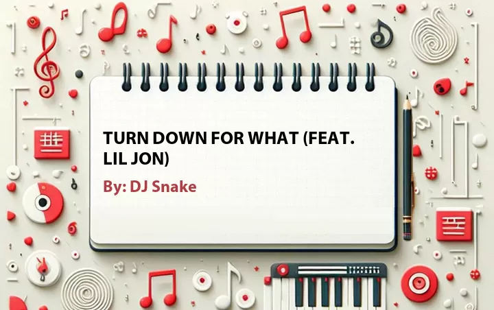 Lirik lagu: Turn Down for What (Feat. Lil Jon) oleh DJ Snake :: Cari Lirik Lagu di WowKeren.com ?