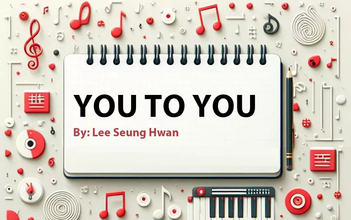 Lirik lagu: You to You oleh Lee Seung Hwan :: Cari Lirik Lagu di WowKeren.com ?