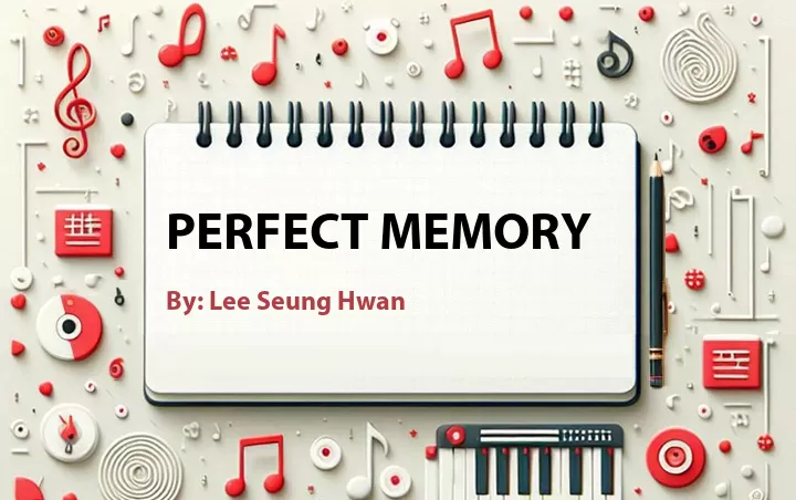 Lirik lagu: Perfect Memory oleh Lee Seung Hwan :: Cari Lirik Lagu di WowKeren.com ?