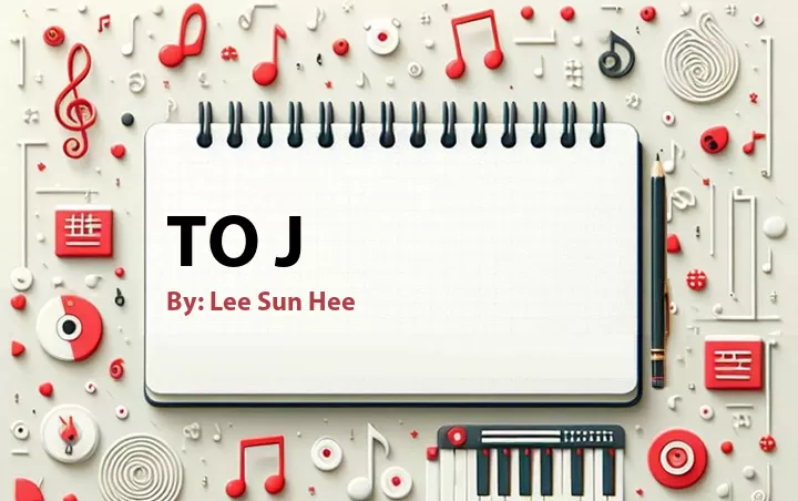 Lirik lagu: To J oleh Lee Sun Hee :: Cari Lirik Lagu di WowKeren.com ?