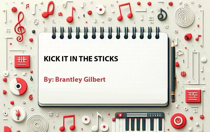 Lirik lagu: Kick It in the Sticks oleh Brantley Gilbert :: Cari Lirik Lagu di WowKeren.com ?