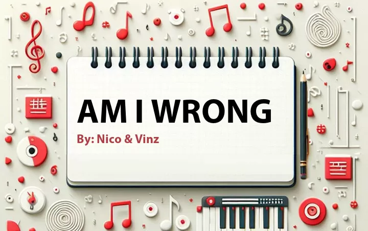 Lirik lagu: Am I Wrong oleh Nico & Vinz :: Cari Lirik Lagu di WowKeren.com ?