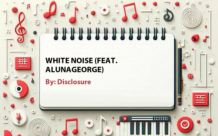 Lirik lagu: White Noise (Feat. AlunaGeorge) oleh Disclosure :: Cari Lirik Lagu di WowKeren.com ?