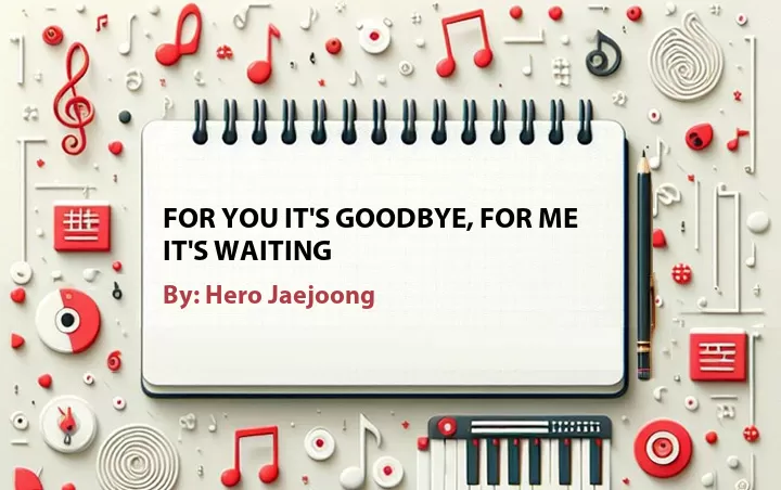 Lirik lagu: For You It's Goodbye, For Me It's Waiting oleh Hero Jaejoong :: Cari Lirik Lagu di WowKeren.com ?