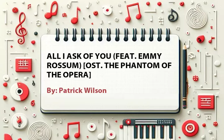 Lirik lagu: All I Ask of You (Feat. Emmy Rossum) [OST. The Phantom of the Opera] oleh Patrick Wilson :: Cari Lirik Lagu di WowKeren.com ?
