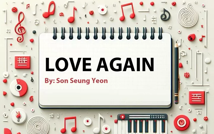 Lirik lagu: Love Again oleh Son Seung Yeon :: Cari Lirik Lagu di WowKeren.com ?