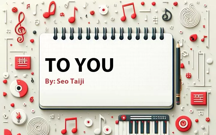Lirik lagu: To You oleh Seo Taiji :: Cari Lirik Lagu di WowKeren.com ?