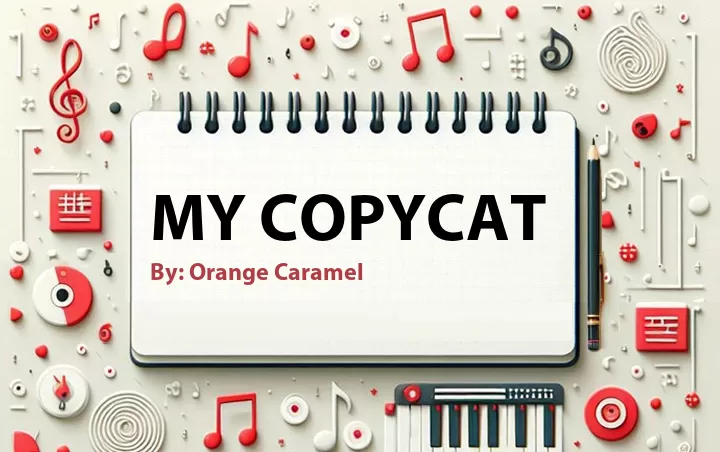 Lirik lagu: My Copycat oleh Orange Caramel :: Cari Lirik Lagu di WowKeren.com ?
