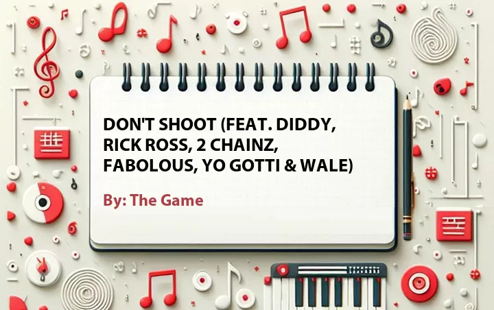 Lirik lagu: Don't Shoot (Feat. Diddy, Rick Ross, 2 Chainz, Fabolous, Yo Gotti & Wale) oleh The Game :: Cari Lirik Lagu di WowKeren.com ?