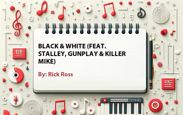 Lirik lagu: Black & White (Feat. Stalley, Gunplay & Killer Mike) oleh Rick Ross :: Cari Lirik Lagu di WowKeren.com ?
