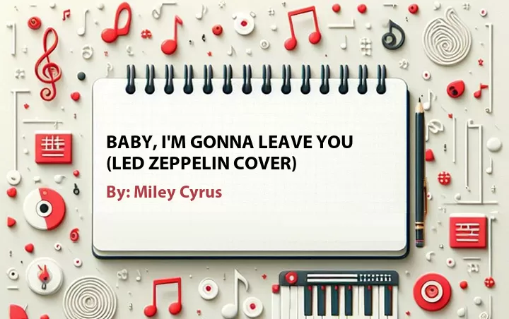 Lirik lagu: Baby, I'm Gonna Leave You (Led Zeppelin Cover) oleh Miley Cyrus :: Cari Lirik Lagu di WowKeren.com ?