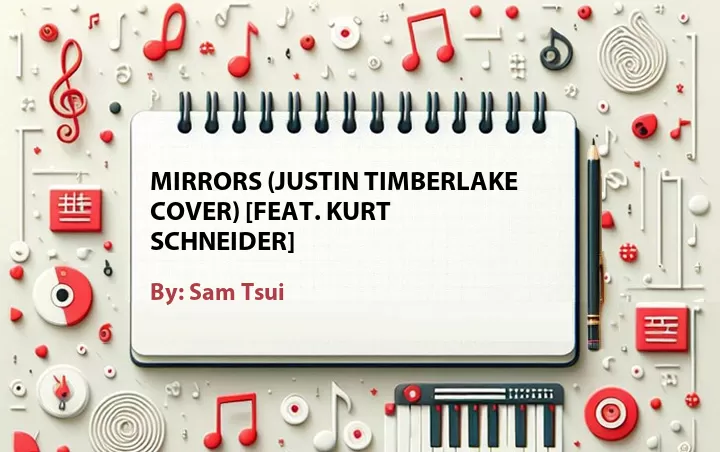 Lirik lagu: Mirrors (Justin Timberlake Cover) [Feat. Kurt Schneider] oleh Sam Tsui :: Cari Lirik Lagu di WowKeren.com ?