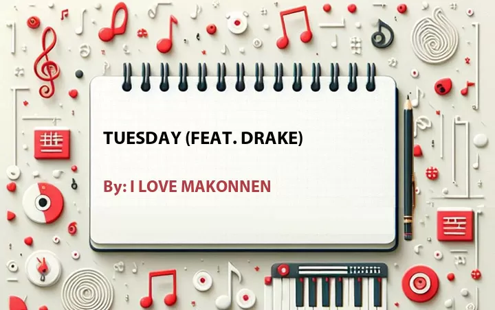 Lirik lagu: Tuesday (Feat. Drake) oleh I LOVE MAKONNEN :: Cari Lirik Lagu di WowKeren.com ?