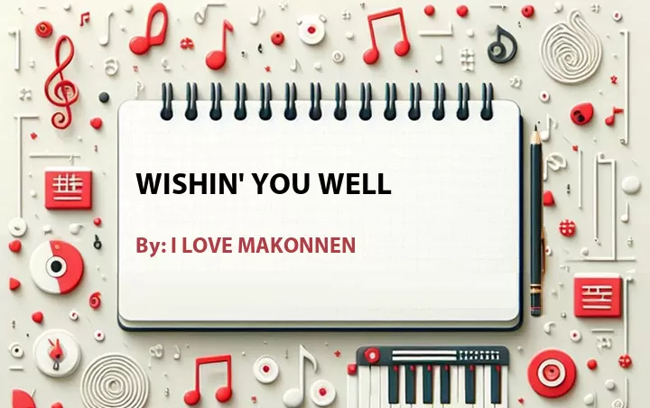 Lirik lagu: Wishin' You Well oleh I LOVE MAKONNEN :: Cari Lirik Lagu di WowKeren.com ?