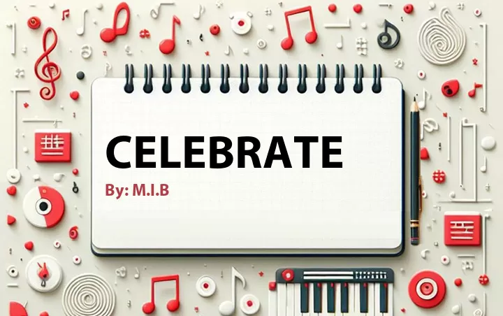 Lirik lagu: Celebrate oleh M.I.B :: Cari Lirik Lagu di WowKeren.com ?