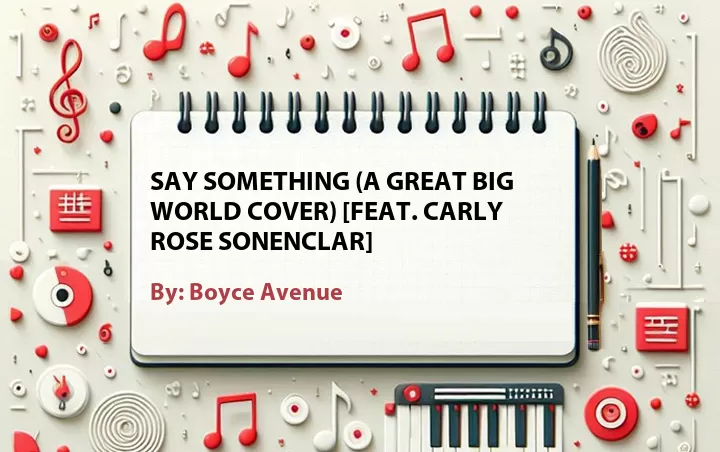 Lirik lagu: Say Something (A Great Big World Cover) [Feat. Carly Rose Sonenclar] oleh Boyce Avenue :: Cari Lirik Lagu di WowKeren.com ?