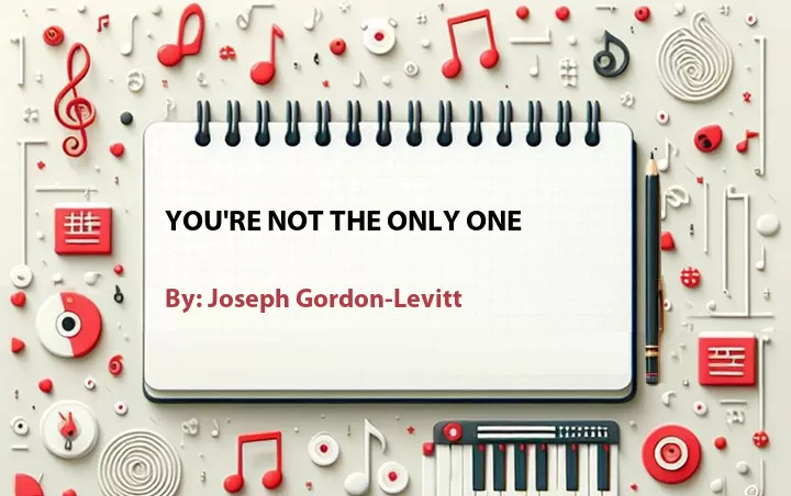 Lirik lagu: You're Not the Only One oleh Joseph Gordon-Levitt :: Cari Lirik Lagu di WowKeren.com ?