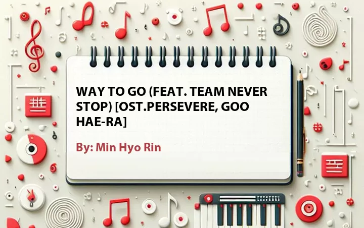 Lirik lagu: Way to Go (Feat. Team Never Stop) [OST.Persevere, Goo Hae-Ra] oleh Min Hyo Rin :: Cari Lirik Lagu di WowKeren.com ?