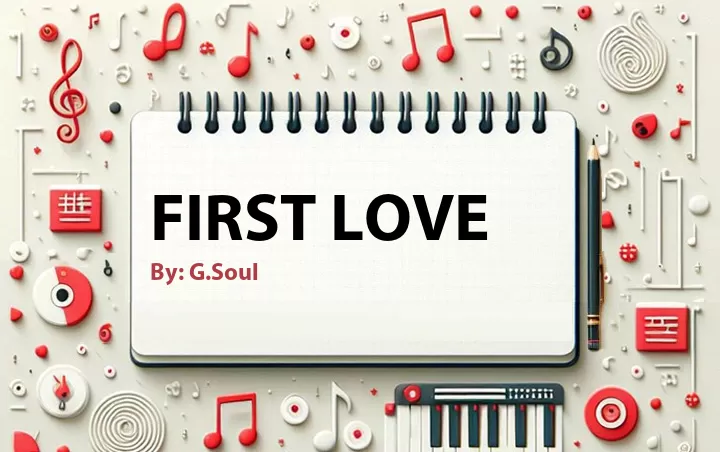 Lirik lagu: First Love oleh G.Soul :: Cari Lirik Lagu di WowKeren.com ?