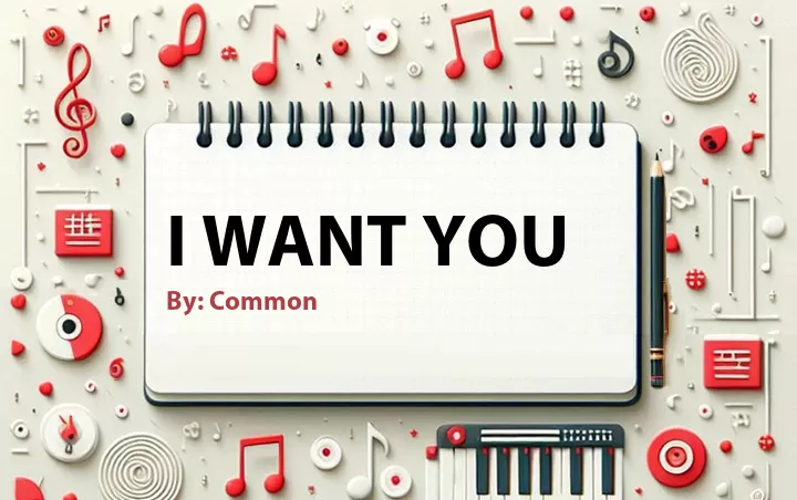Lirik lagu: I Want You oleh Common :: Cari Lirik Lagu di WowKeren.com ?
