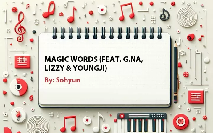Lirik lagu: Magic Words (Feat. G.NA, Lizzy & Youngji) oleh Sohyun :: Cari Lirik Lagu di WowKeren.com ?