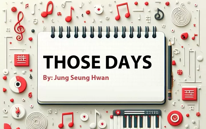 Lirik lagu: Those Days oleh Jung Seung Hwan :: Cari Lirik Lagu di WowKeren.com ?