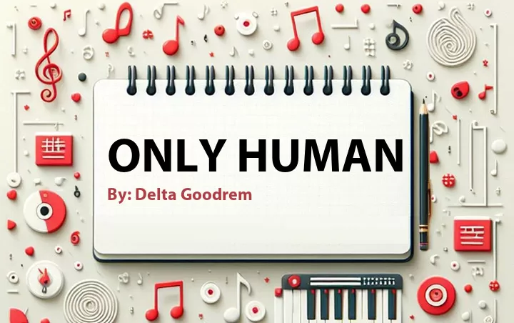 Lirik lagu: Only Human oleh Delta Goodrem :: Cari Lirik Lagu di WowKeren.com ?